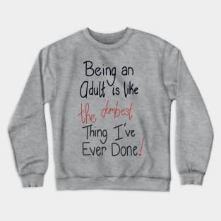 Being an adult is like THE DUMBEST thing I’ve ever done! Crewneck Sweatshirt